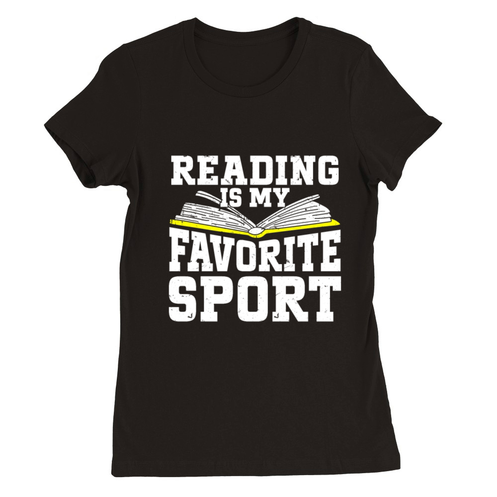 Reading Is My Favorite Sport Bookworm Premium Womens Crewneck T-shirt