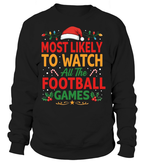 MOST LIKELY TO WATCH ALL THE FOOTBALL GAMES Sweatshirt Unisex