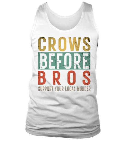 Crows Before Bros Support Your Local Murder Tank Top Unisex