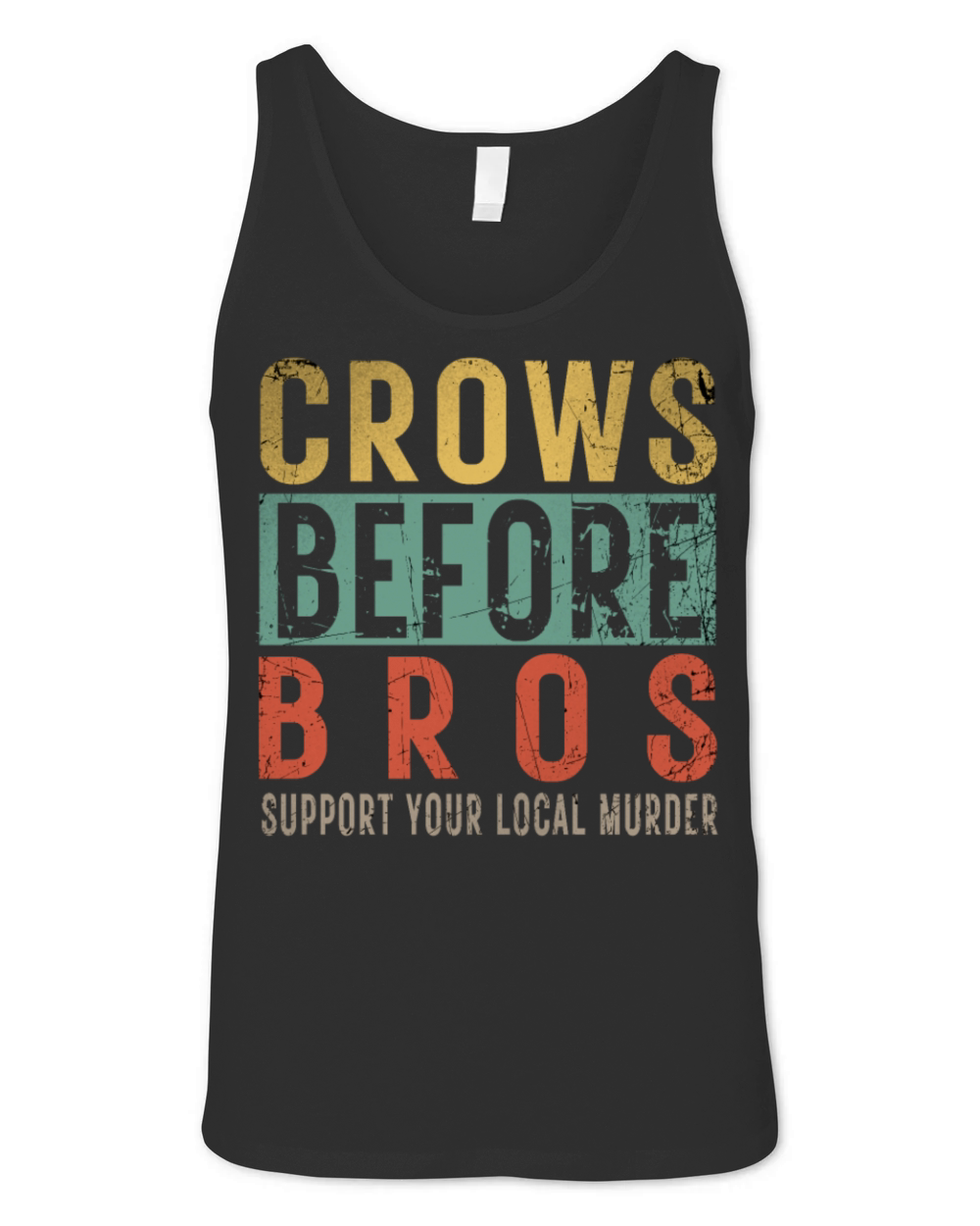 Crows Before Bros Support Your Local Murder Unisex Jersey Tank