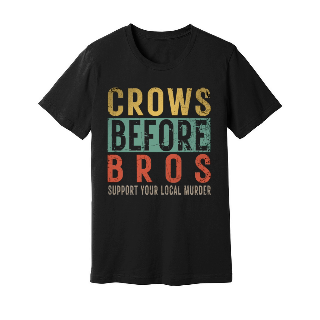 Crows Before Bros Support Your Local Murder Unisex Jersey Tee