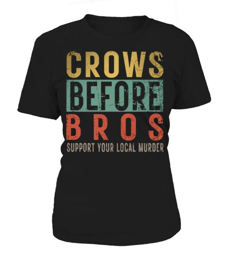 Crows Before Bros Support Your Local Murder Women's T-Shirt