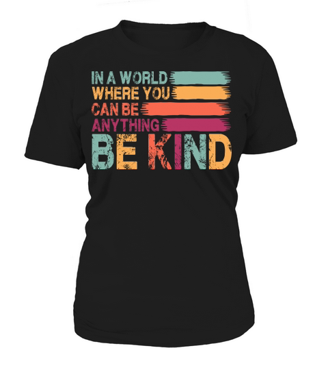 In A World Where You Can Be Anything Be Kind Women's T-Shirt