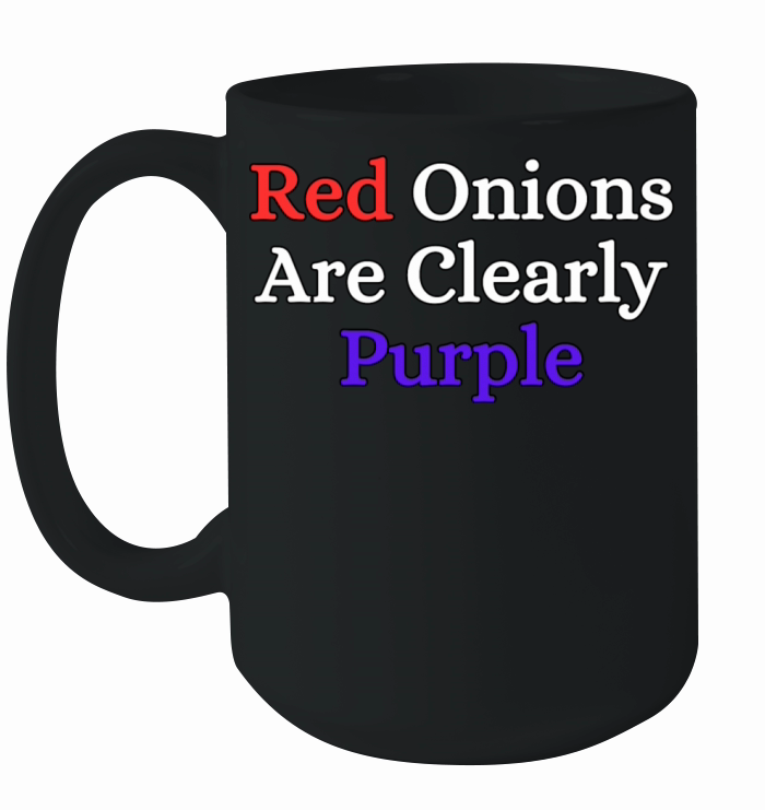 Red Onions Are Clearly Purple Ceramic Mug