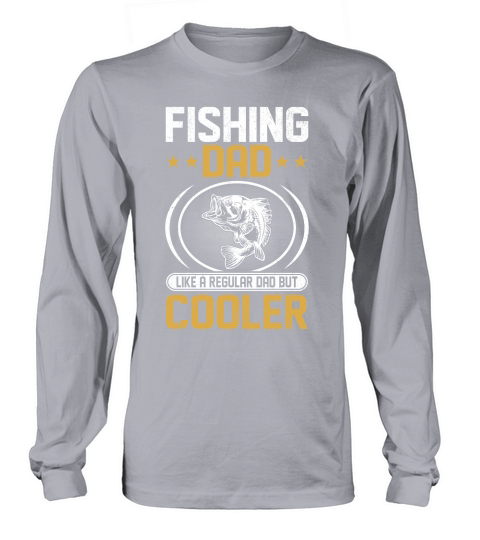 Fishing dad like a regular Dad But Cooler 04 Long sleeved Unisex