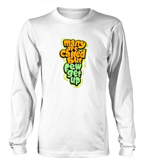 Many are called but few get up Long sleeved Unisex