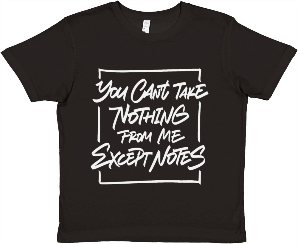 You cant take nothing from me except notes Premium Kids Crewneck T-shirt
