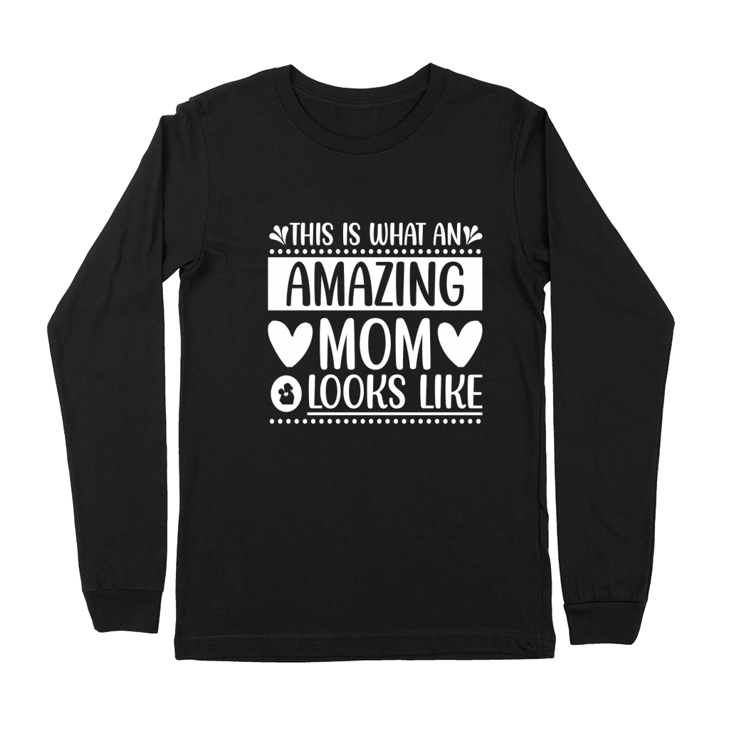 This Is What An Amazing Mom Looks Like Premium Long Sleeve