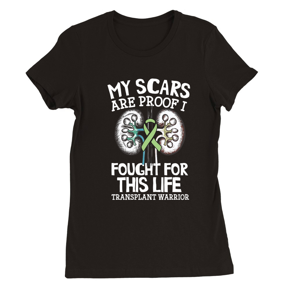 My Scars Are Proof I Fought For This Life Transplant Warrior Premium Womens Crewneck T-shirt