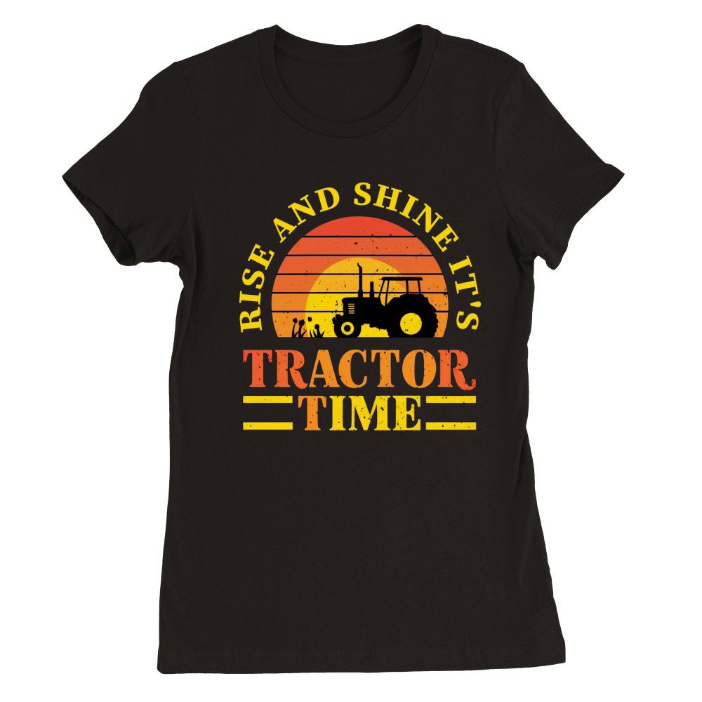 Rise and Shine Its Tractor Time Premium Womens Crewneck T-shirt