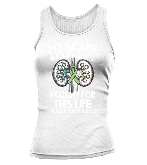 My Scars Are Proof I Fought For This Life Transplant Warrior Tank top Woman