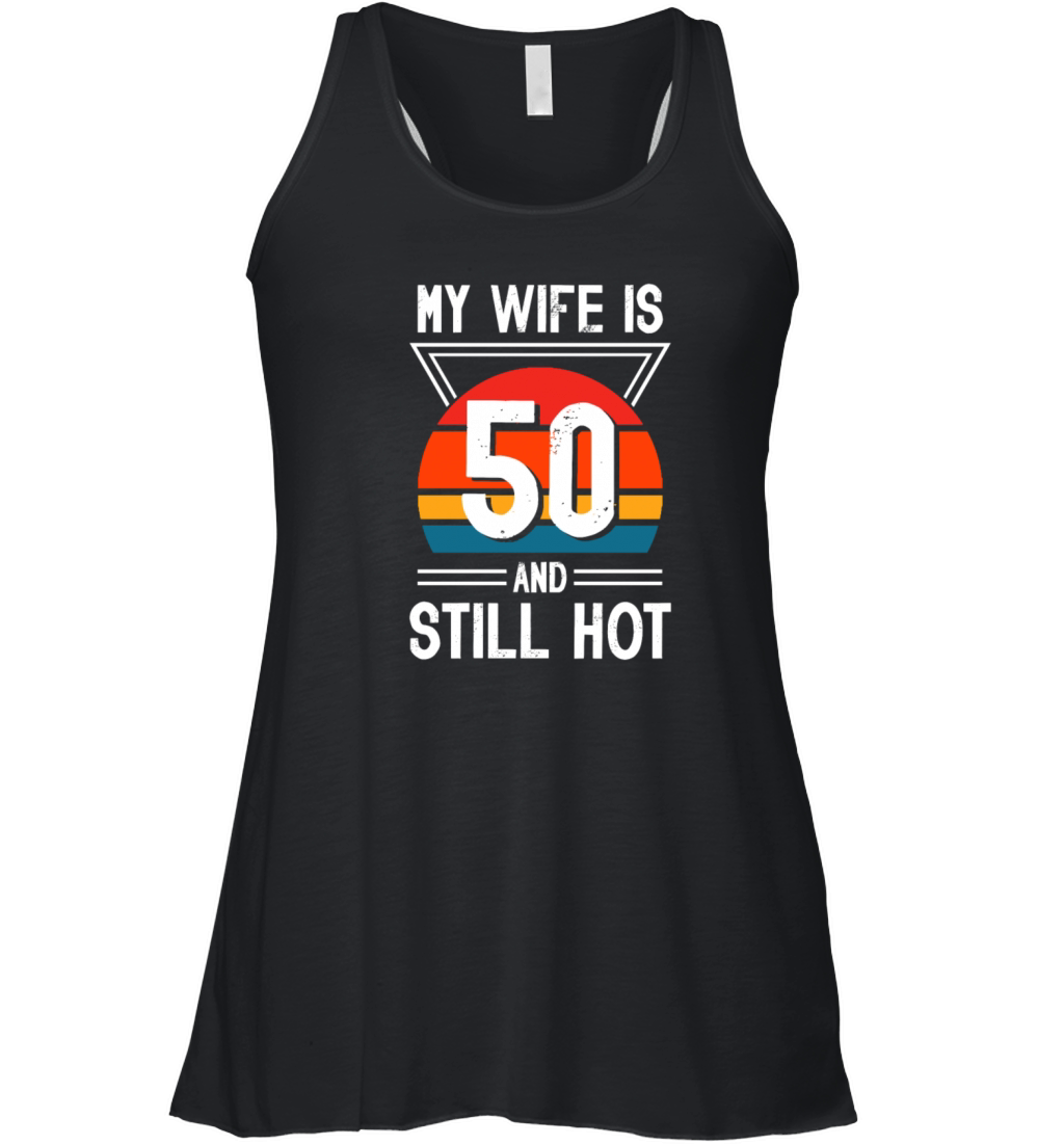My Wife is 50 Still Smoking Hot Funny 50th Women's Flowy Tank Top