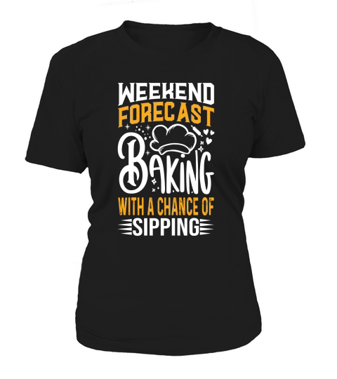 Weekend Forecast Baking With A chance Of Sipping 03 Women's T-Shirt
