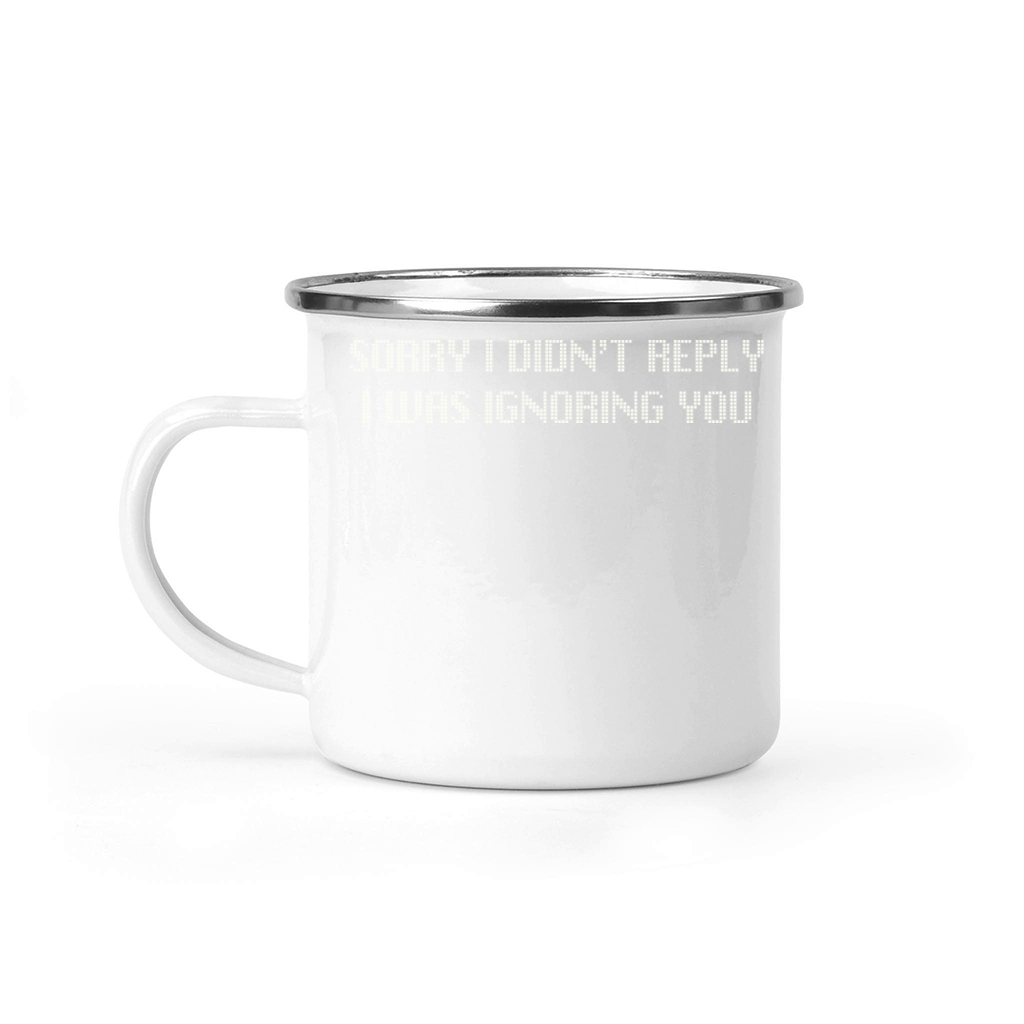 Sorry I Didnt Reply Ignoring You Graphic Camping Mug