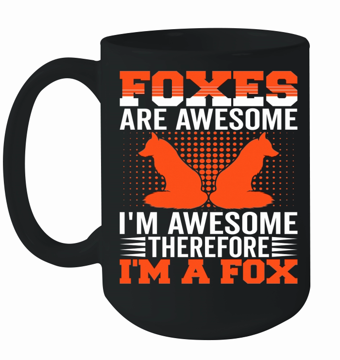 Foxes Are Awesome Im Awesome Therefore Im A Fox 02 Ceramic Mug