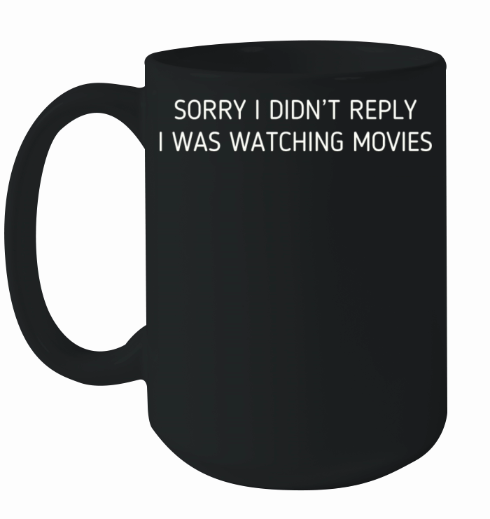 Sorry I Didnt Reply Graphic Movie Watching Ceramic Mug