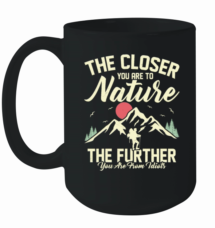 The Closer You Are To Nature Hiking Hiker Ceramic Mug