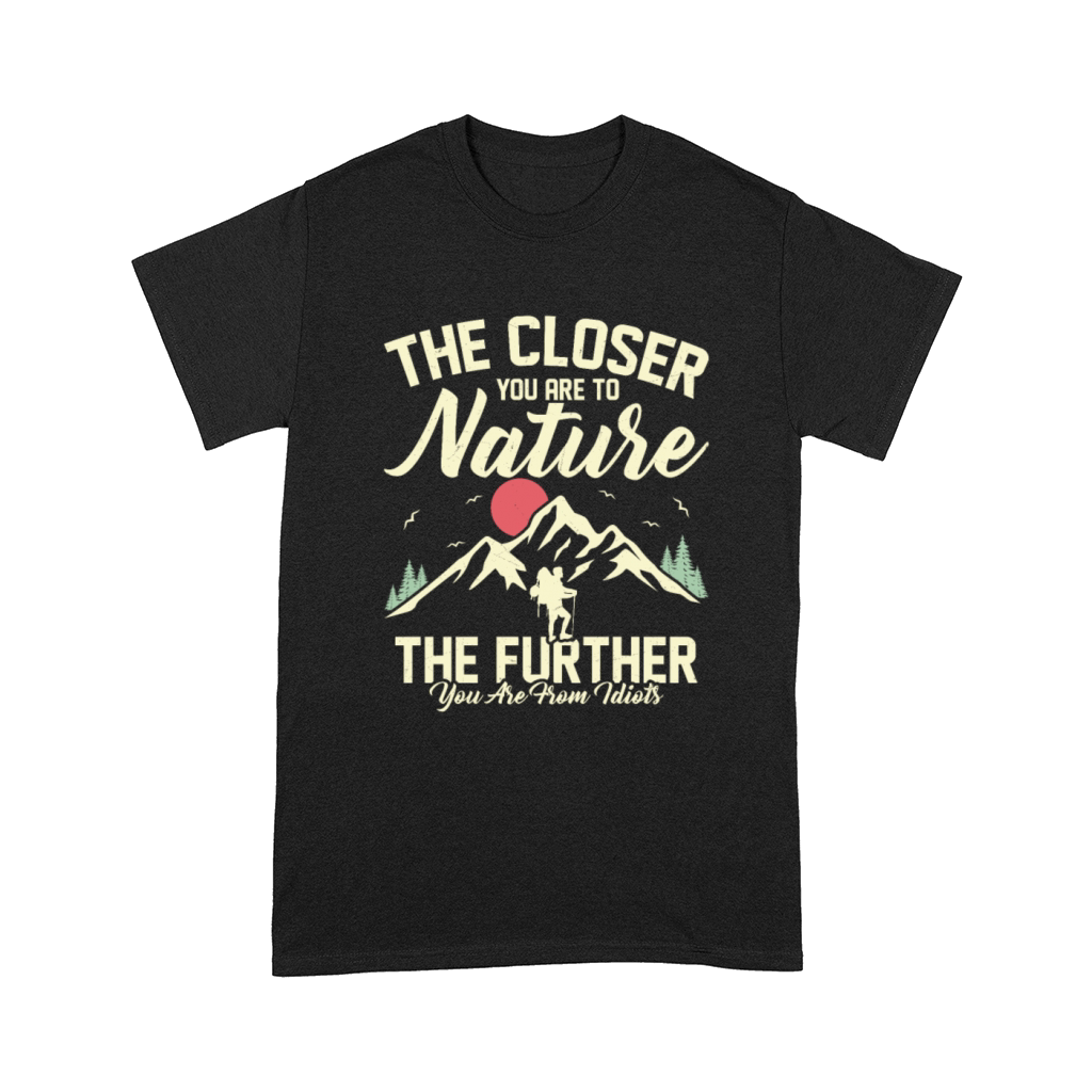 The Closer You Are To Nature Hiking Hiker Comfort T-shirt