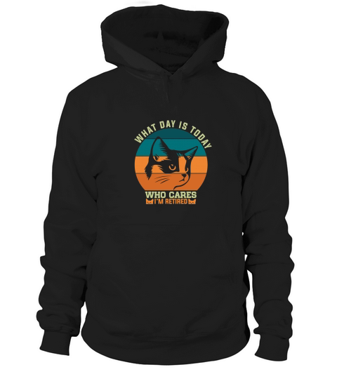 What day is who cares im retired 04 Hoodie Unisex