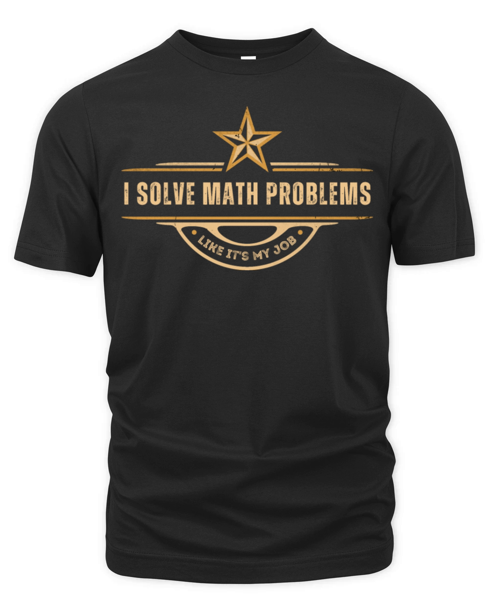 I Solve Math Problems Like Its My Job Solver Math Organic Unisex T-shirt