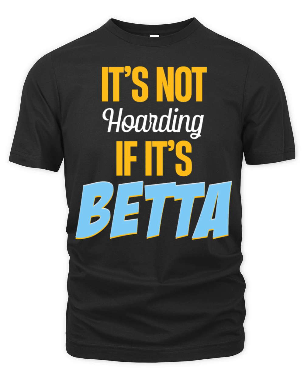 Its Not Hoarding If Its Betta Fish Fishkeeping Organic Unisex T-shirt