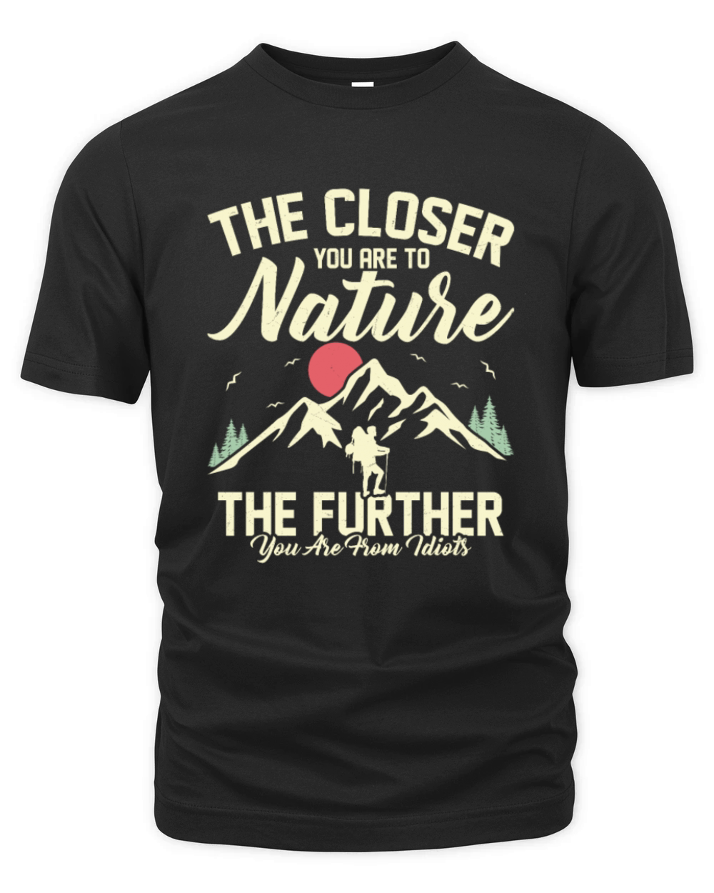 The Closer You Are To Nature Hiking Hiker Organic Unisex T-shirt