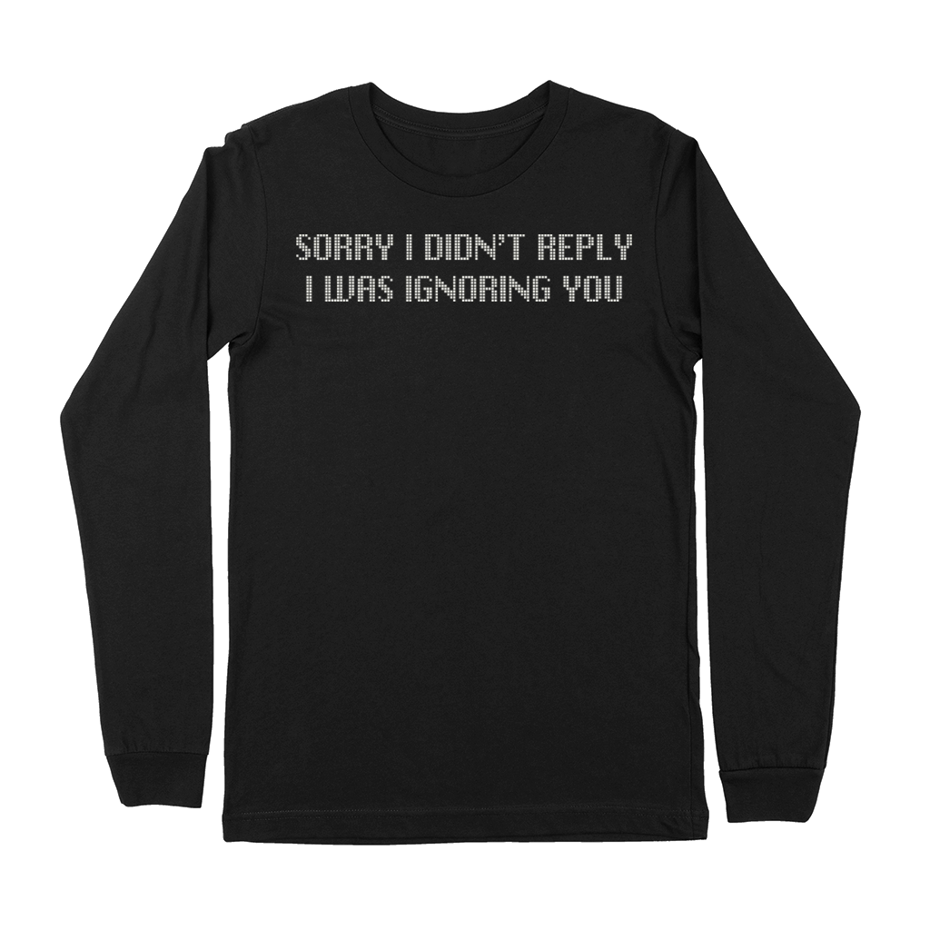 Sorry I Didnt Reply Ignoring You Graphic Premium Long Sleeve