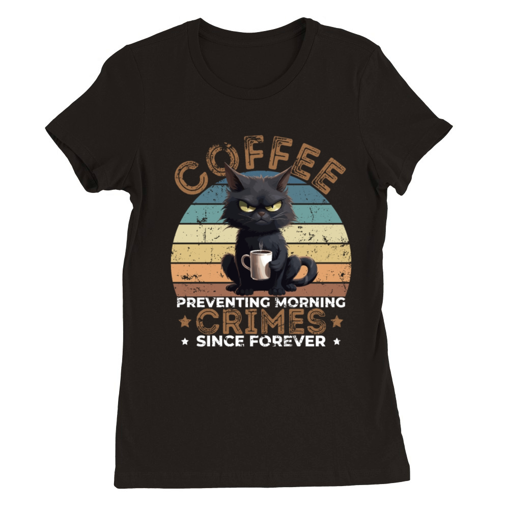 Coffee Preventing Morning Crimes Cat Humor Premium Womens Crewneck T-shirt