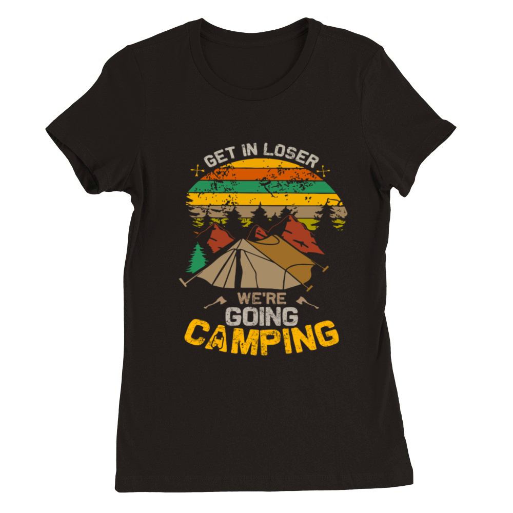 Get In Loser Going Camping Vintage Premium Womens Crewneck T-shirt