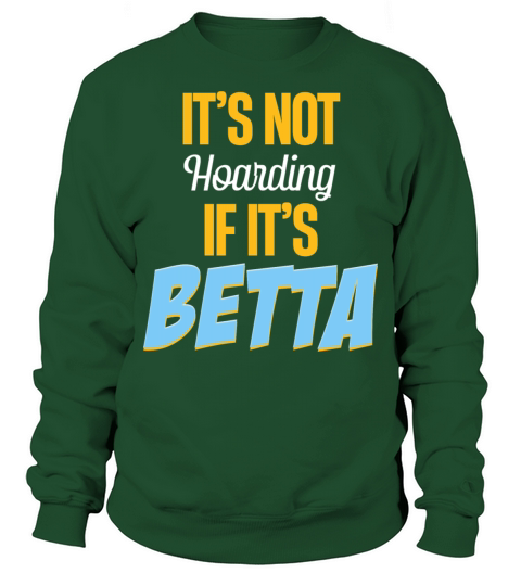 Its Not Hoarding If Its Betta Fish Fishkeeping Sweatshirt Unisex