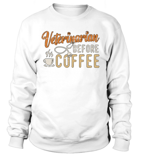 Veterinarian Before Coffee Vet Clinic Coffee Lover Sweatshirt Unisex