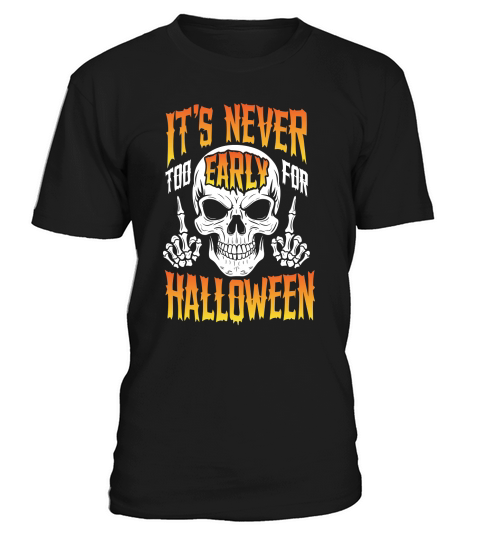 ITS NEVER TOO EARLY FOR HALLOWEEN T-Shirt Unisex