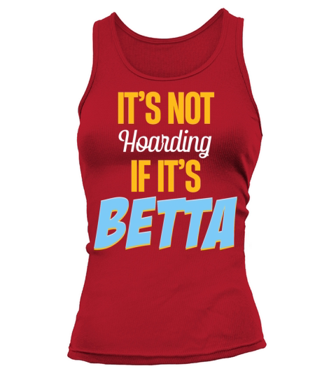 Its Not Hoarding If Its Betta Fish Fishkeeping Tank top Woman