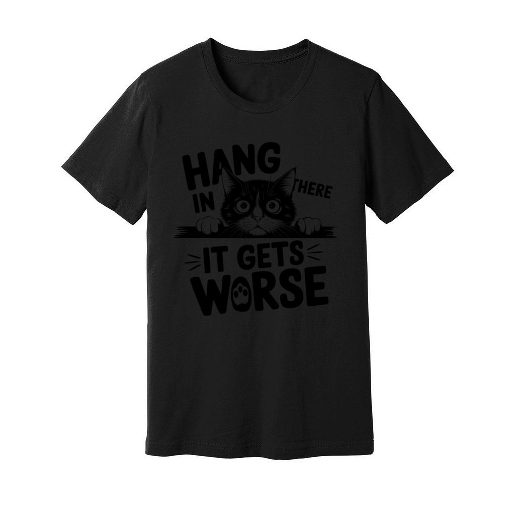 Hang In There It Gets Worse Unisex Jersey Tee