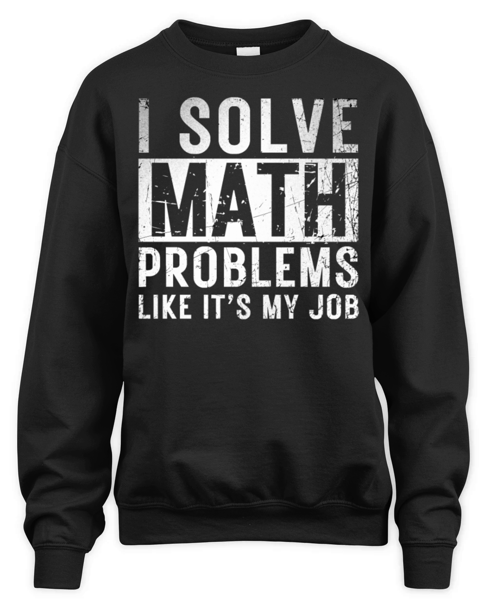 I Solve Math Problems Like Its My Job Funny Teach Unisex Premium Crewneck Sweatshirt