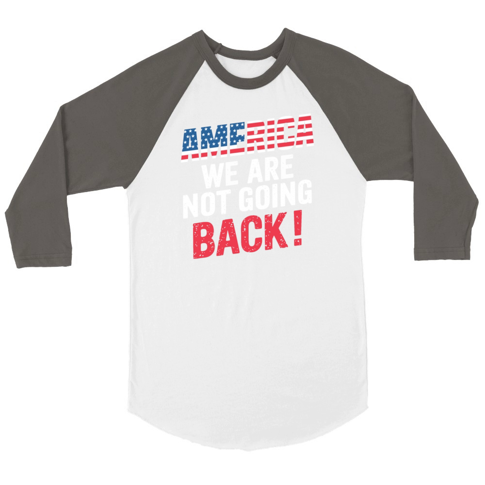 AMERICA WE ARE NOT GOING BACK Unisex ¾ sleeve Raglan T-shirt