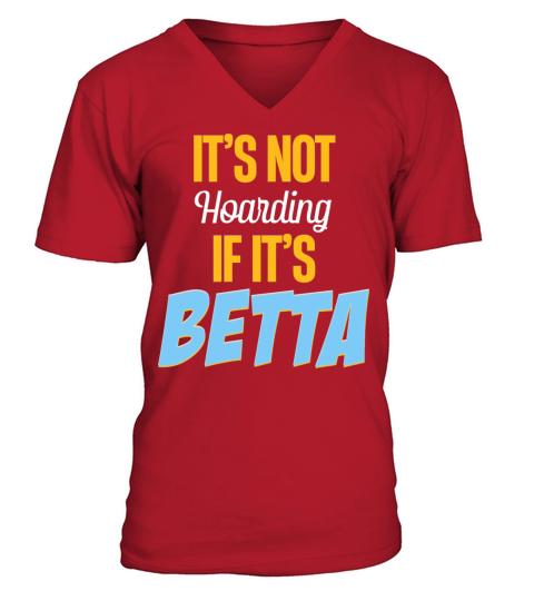 Its Not Hoarding If Its Betta Fish Fishkeeping V-Neck T-shirt
