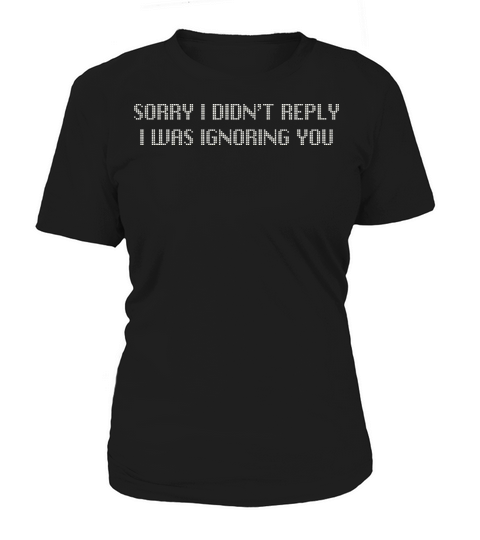 Sorry I Didnt Reply Ignoring You Graphic Women's T-Shirt