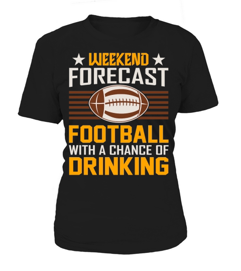 Weekend Forecast Football With A Chance Of Drinking 02 Women's T-Shirt