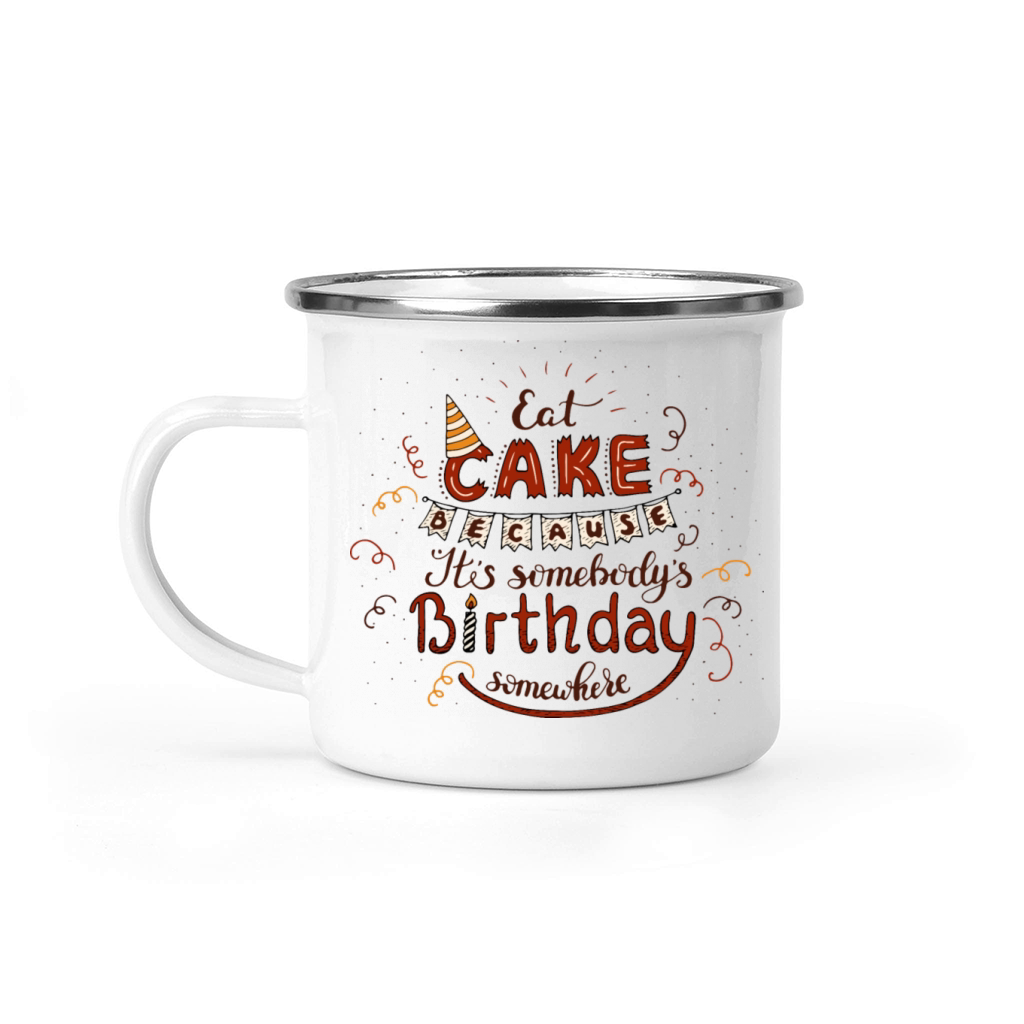 I Eat Cake Because Its Somebodys Birthday Camping Mug