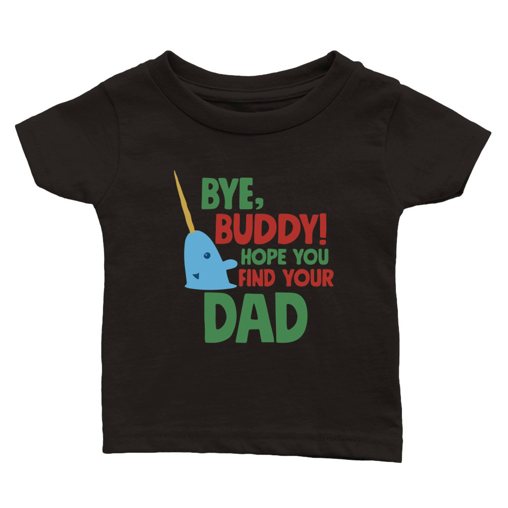 Byye, Buddy! hope you find your Dad Classic Baby Crewneck T-shirt