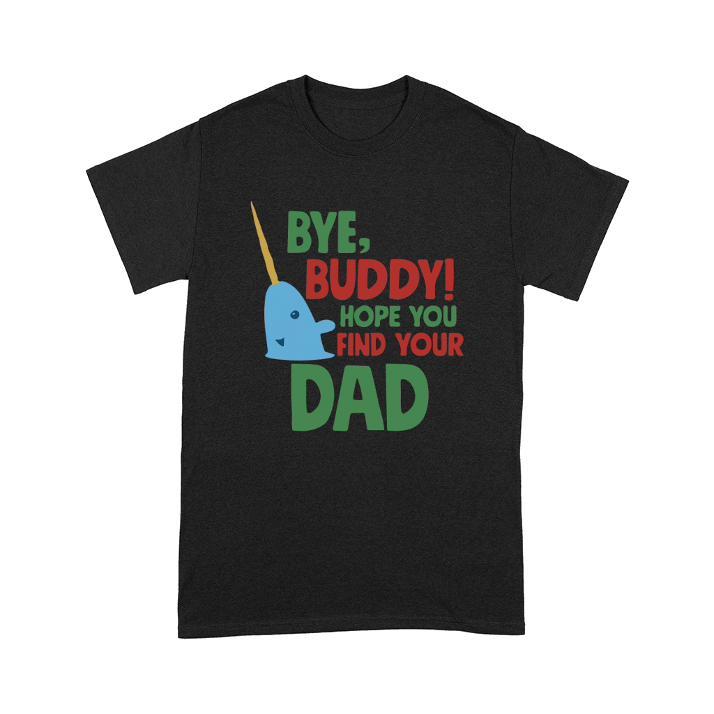 Byye, Buddy! hope you find your Dad Comfort T-shirt