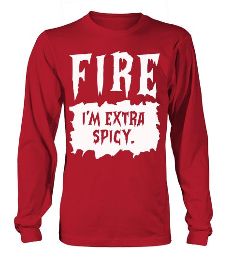 387. fire i m extra spicy. Long sleeved Unisex