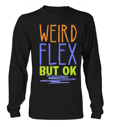 Weird Flex but Okay Gym Fun Quote Long sleeved Unisex