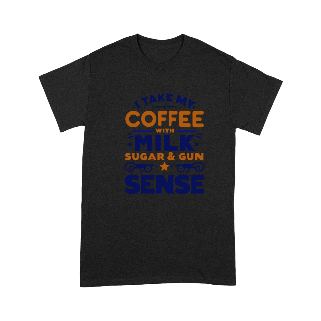 Take My Coffee with Milk Sugar & Gun Sense Premium T-shirt