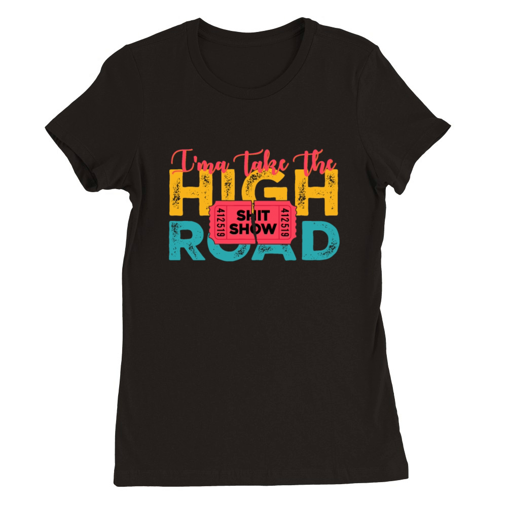 Ima Take The High Road Shitshow Vintage Design Premium Womens Crewneck T-shirt
