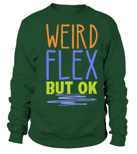 Weird Flex but Okay Gym Fun Quote Sweatshirt Unisex