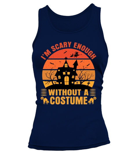 Im scary enough Without A Costume Tank top Woman