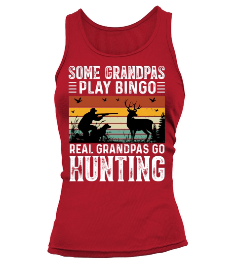 Some Grandpas Play Bingo Real Grandpas Go Hunting Tank top Woman