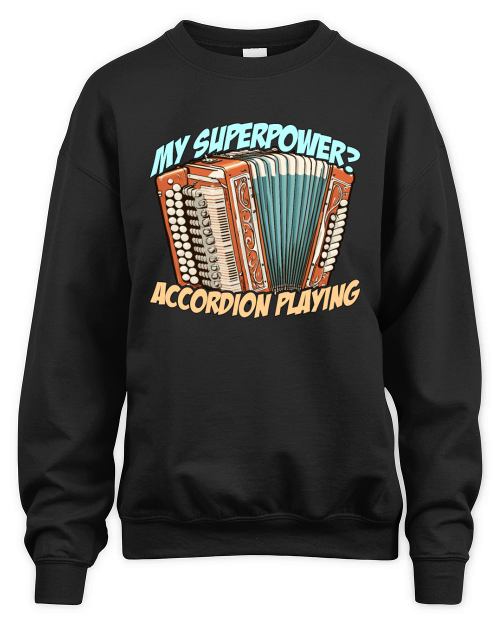 Accordion My Superpower Accordion Wind Instrument Unisex Premium Crewneck Sweatshirt
